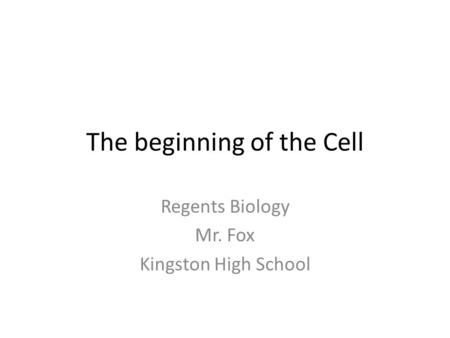 The beginning of the Cell Regents Biology Mr. Fox Kingston High School.