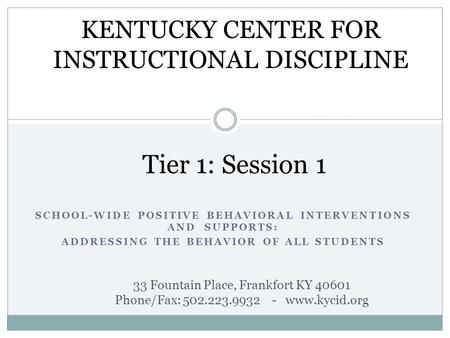 Tier 1: Session 1 KENTUCKY CENTER FOR INSTRUCTIONAL DISCIPLINE