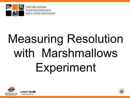 Updated September 2011 Measuring Resolution with Marshmallows Experiment.