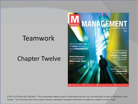 Chapter Twelve Teamwork © 2013 by McGraw-Hill Education. This is proprietary material solely for authorized instructor use. Not authorized for sale or.