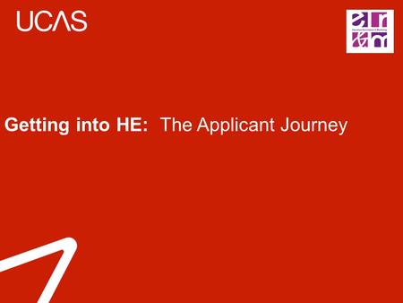 Getting into HE: The Applicant Journey. HE provision in the UK  305 +  40,000 +  UCAS is the central organisation through which applications are processed.