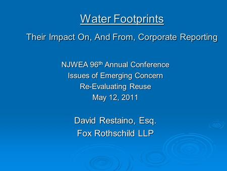Water Footprints Their Impact On, And From, Corporate Reporting NJWEA 96 th Annual Conference Issues of Emerging Concern Re-Evaluating Reuse May 12, 2011.