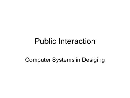 Public Interaction Computer Systems in Desiging. 16 Public Interaction.