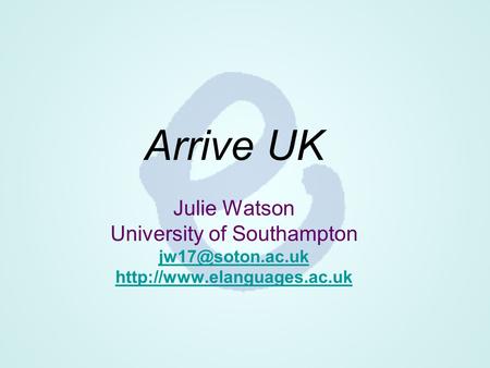 Arrive UK Julie Watson University of Southampton