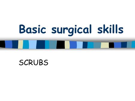 Basic surgical skills SCRUBS.