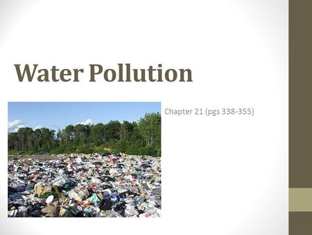 Water Pollution Chapter 21 (pgs 338-355). Section 21.1 Water Pollution Problem Objectives: Explain the link between water pollution and human disease.