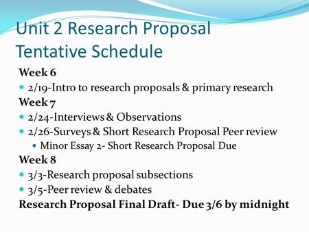 Unit 2 Research Proposal Tentative Schedule Week 6 2/19-Intro to research proposals & primary research Week 7 2/24-Interviews & Observations 2/26-Surveys.