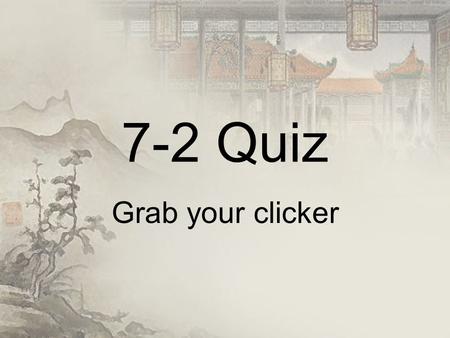 7-2 Quiz Grab your clicker. 1.In Chinese society, _________ was the lowest class. 2.Building block of Chinese life 3.Children must respect their parents.