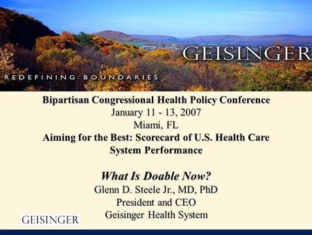 Bipartisan Congressional Health Policy Conference January 11 - 13, 2007 Miami, FL Aiming for the Best: Scorecard of U.S. Health Care System Performance.