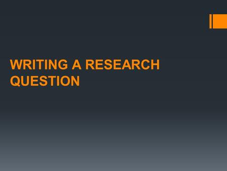 WRITING A RESEARCH QUESTION