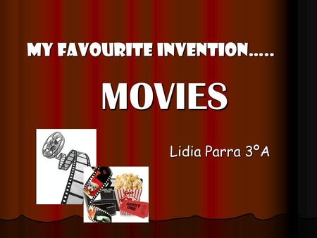 MOVIES MOVIES Lidia Parra 3ºA MY FAVOURITE INVENTION…..