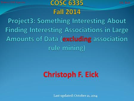 Ch. Eick Project 3 COSC 6335 2014 Christoph F. Eick Last updated: October 21, 2014.