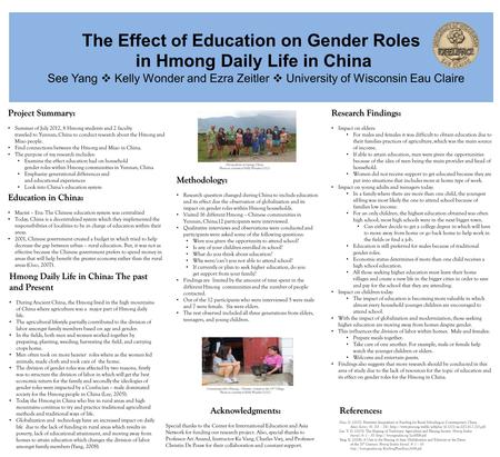 The Effect of Education on Gender Roles in Hmong Daily Life in China See Yang  Kelly Wonder and Ezra Zeitler  University of Wisconsin Eau Claire Project.