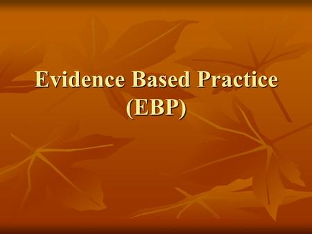 Evidence Based Practice (EBP). EBP-Lecture -4 Asking Question Asking Question Responsibilities of the practitioner as individual Responsibilities of the.