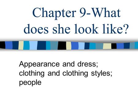 Chapter 9-What does she look like? Appearance and dress; clothing and clothing styles; people.