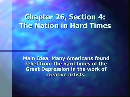 Chapter 26, Section 4: The Nation in Hard Times
