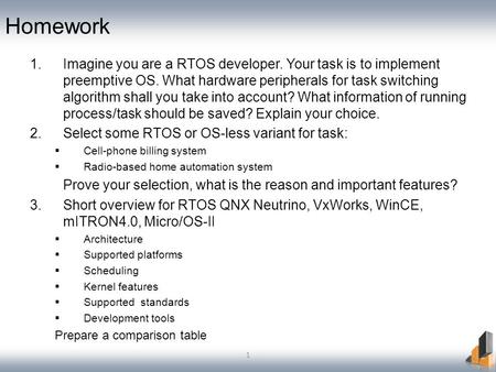 1 Homework 1.Imagine you are a RTOS developer. Your task is to implement preemptive OS. What hardware peripherals for task switching algorithm shall you.