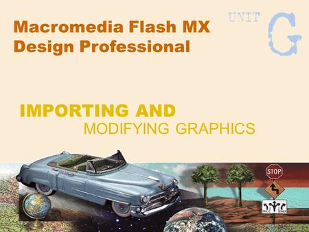 Macromedia Flash MX Design Professional MODIFYING GRAPHICS IMPORTING AND.