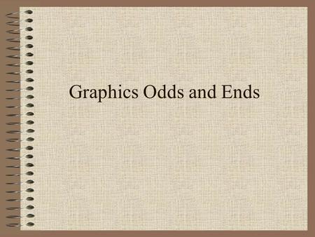 Graphics Odds and Ends. Learning Objectives Learn how to do graphics animations Talk about other advanced techniques –Fog –Background –Display Lists –Level.