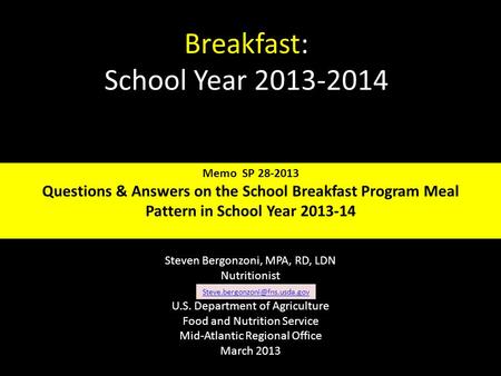 Breakfast: School Year 2013-2014 Steven Bergonzoni, MPA, RD, LDN Nutritionist U.S. Department of Agriculture Food and Nutrition Service Mid-Atlantic Regional.