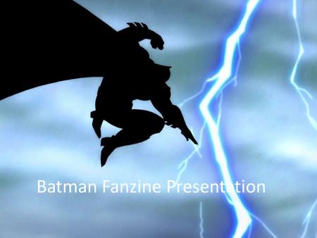 Batman Fanzine Presentation. Introduction Film Reviews Film & TV Comics Video Games Wide range of media to use Learn via YouTube tutorials Popular with.