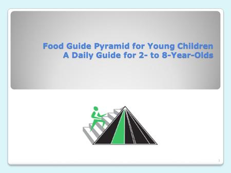 Food Guide Pyramid for Young Children A Daily Guide for 2- to 8-Year-Olds 1.