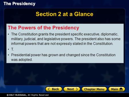 The Presidency Section 2 at a Glance The Powers of the Presidency The Constitution grants the president specific executive, diplomatic, military, judicial,