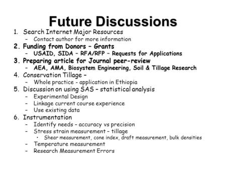 Future Discussions 1.Search Internet Major Resources –Contact author for more information 2.Funding from Donors – Grants –USAID, SIDA – RFA/RFP – Requests.