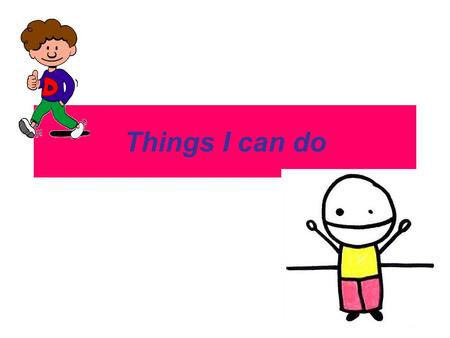 Things I can do.