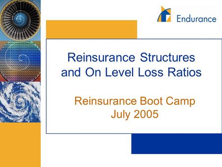Reinsurance Structures and On Level Loss Ratios Reinsurance Boot Camp July 2005.