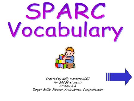 Created by Kelly Monette 2007 for SRCSD students Grades: 3-8 Target Skills: Fluency, Articulation, Comprehension.