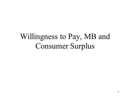 Willingness to Pay, MB and Consumer Surplus