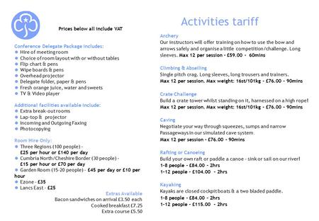 Activities tariff Prices below all include VAT Conference Delegate Package includes: ● Hire of meeting room ● Choice of room layout with or without tables.