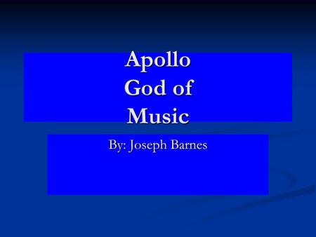 Apollo God of Music By: Joseph Barnes.