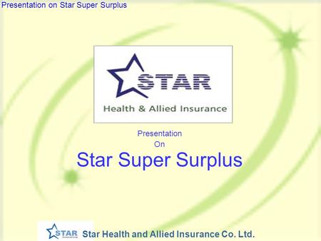 Star Health and Allied Insurance Co. Ltd. Presentation on Star Super Surplus Presentation On Star Super Surplus.