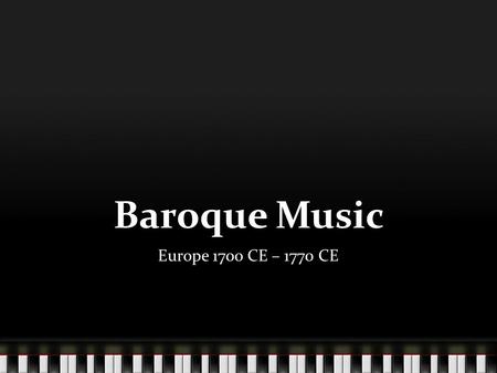 Baroque Music Europe 1700 CE – 1770 CE. The concerto Although music was still strongly associated with the church, music for entertainment was becoming.