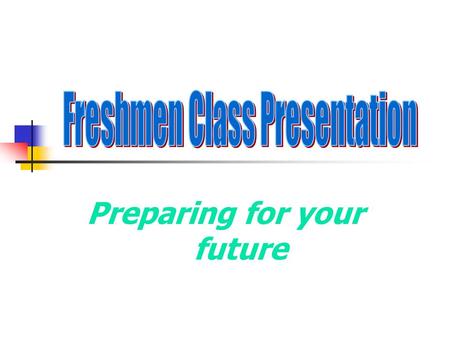 Preparing for your future. Provide relevant information about: High School Planning Graduation Requirements Graduation Project Grades Future educational/employment.
