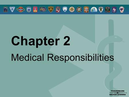 Chapter 2 Medical Responsibilities. © 2005 by Thomson Delmar Learning,a part of The Thomson Corporation. All Rights Reserved 2 Overview  Roles and Responsibilities.