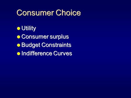 Consumer Choice  Utility  Consumer surplus  Budget Constraints  Indifference Curves  Utility  Consumer surplus  Budget Constraints  Indifference.