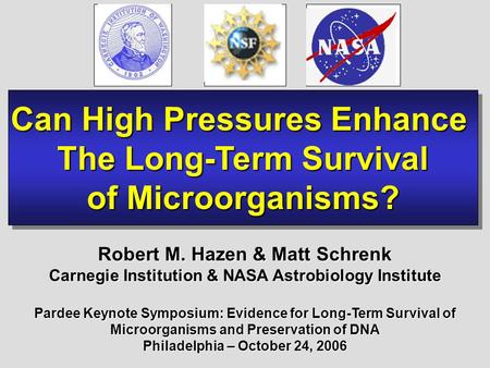 Can High Pressures Enhance The Long-Term Survival of Microorganisms? Can High Pressures Enhance The Long-Term Survival of Microorganisms? Robert M. Hazen.