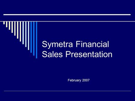 Symetra Financial Sales Presentation February 2007.