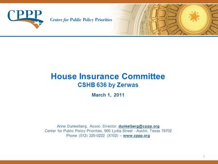 1 House Insurance Committee CSHB 636 by Zerwas March 1, 2011 Anne Dunkelberg, Assoc. Director, Center for Public Policy Priorities,