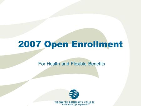 2007 Open Enrollment For Health and Flexible Benefits.