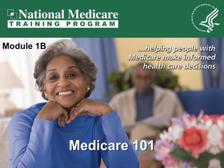 Medicare 101 Module 1B. Medicare 101 9/6/20152 Medicare 101 Introduction to Medicare Original Medicare Medicare Supplement Insurance (Medigap) Medicare.