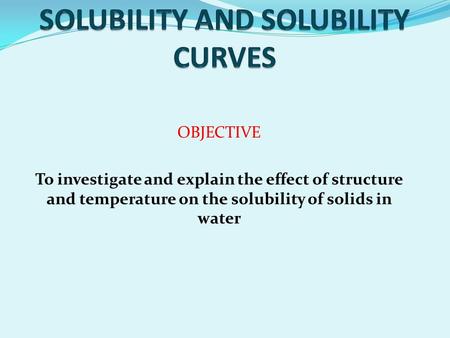 SOLUBILITY AND SOLUBILITY CURVES
