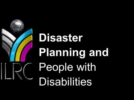 Healthy people/Healthy communities Disaster Planning and People with Disabilities.