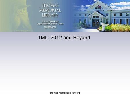TML: 2012 and Beyond thomasmemoriallibrary.org. TML: 2012 and Beyond thomasmemoriallibrary.org Thomas Memorial Library Library Improvement Program An.