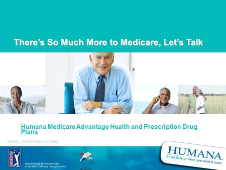 There’s So Much More to Medicare, Let’s Talk Humana Medicare Advantage Health and Prescription Drug Plans M0006_GH210S6RR KC0906.