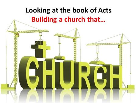 Looking at the book of Acts Building a church that…