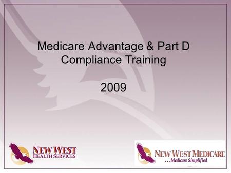Medicare Advantage & Part D Compliance Training 2009.